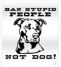 Ban stupid people not dogs Poster