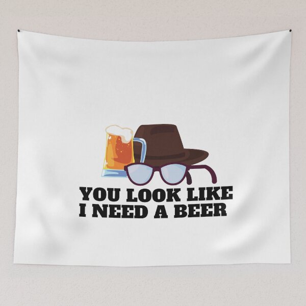 Item preview, YOU LOOK LIKE I NEED A BEER  designed and sold by Alexa5454.