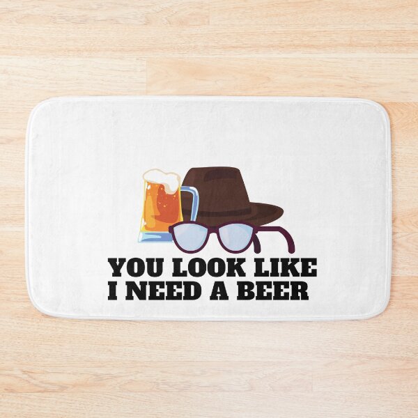 Item preview, YOU LOOK LIKE I NEED A BEER  designed and sold by Alexa5454.