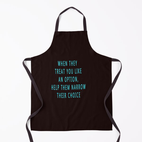 Item preview, When They Treat You Like An Option, Help Them Narrow Their Choice designed and sold by CUTESTUFFnow.