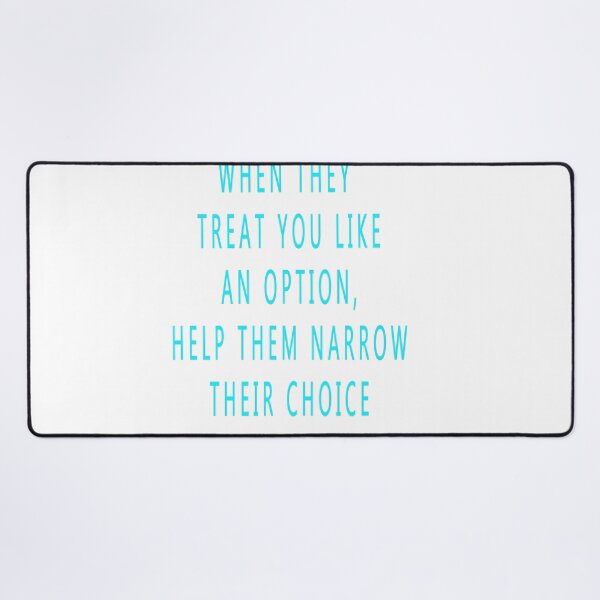 Item preview, When They Treat You Like An Option, Help Them Narrow Their Choice designed and sold by CUTESTUFFnow.