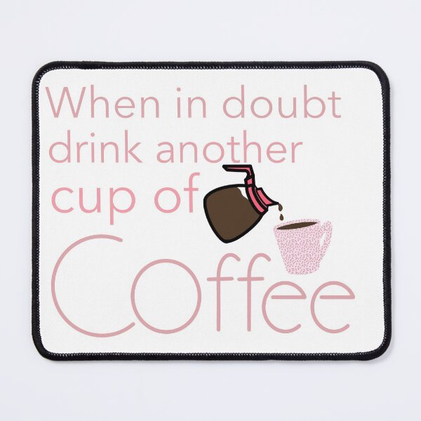 Item preview, When in doubt drink another cup of coffee designed and sold by Charity Wilhite.