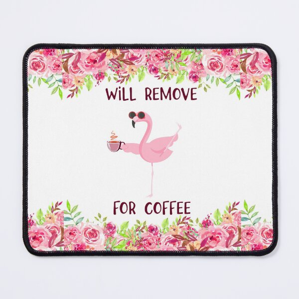 Item preview, FLAMINGO WILL REMOVE FOR COFFEE designed and sold by HayleyAnn79.