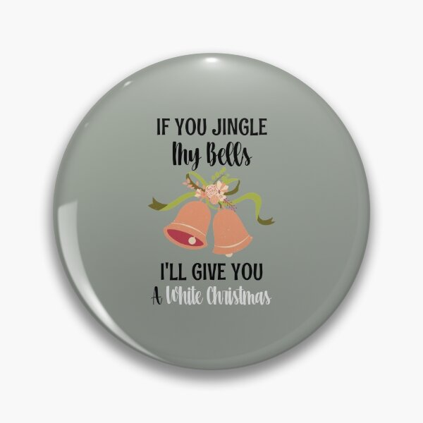 Item preview, If You Jingle My Bells I'll Give You A White Christmas designed and sold by ArtistryPrint.