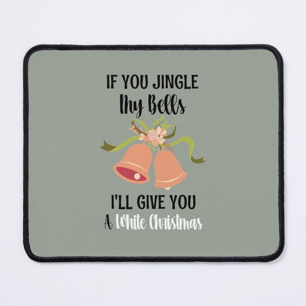 Item preview, If You Jingle My Bells I'll Give You A White Christmas designed and sold by ArtistryPrint.