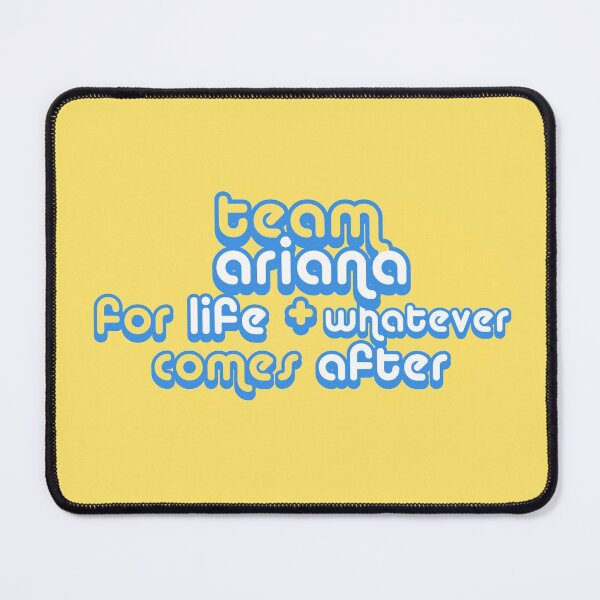 Item preview, team ariana for life and whatever comes after designed and sold by jodidercole.