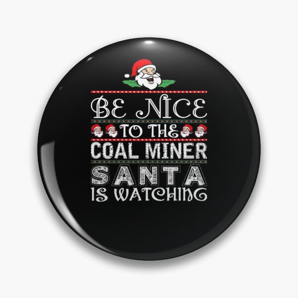 Item preview, Be Nice To The Coal Miner Santa Is Watching  designed and sold by aryagiri.