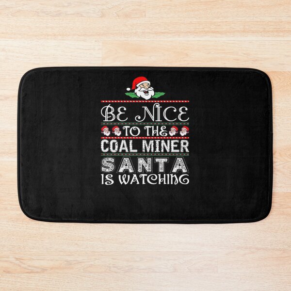 Item preview, Be Nice To The Coal Miner Santa Is Watching  designed and sold by aryagiri.