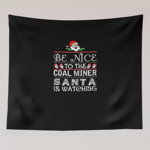 Item preview, Be Nice To The Coal Miner Santa Is Watching  designed and sold by aryagiri.