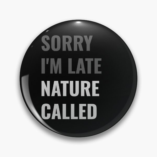 Item preview, Sorry I'm Late, Nature Called - Funny Sarcastic designed and sold by Rad-State.