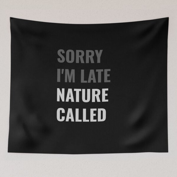 Item preview, Sorry I'm Late, Nature Called - Funny Sarcastic designed and sold by Rad-State.