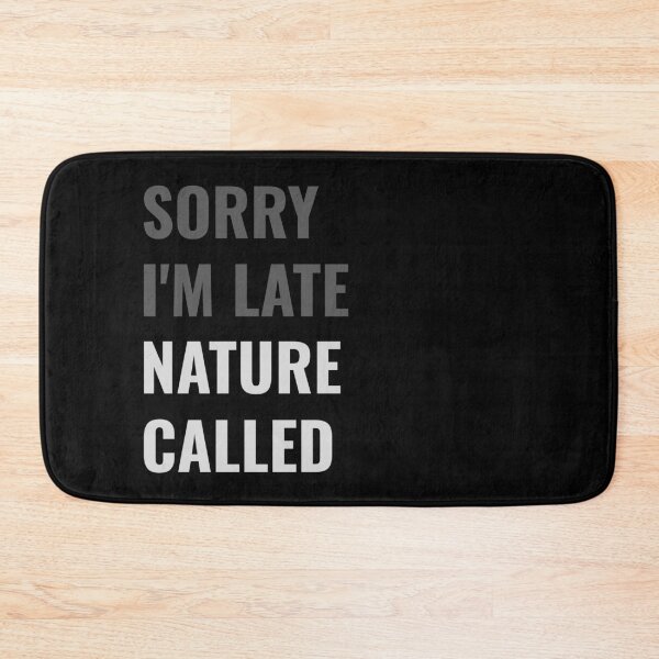Item preview, Sorry I'm Late, Nature Called - Funny Sarcastic designed and sold by Rad-State.