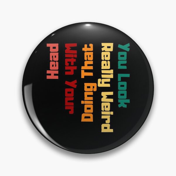 Item preview, You Look Really Weird Doing That With Your Head Funny Quote  designed and sold by Kaladzishop.