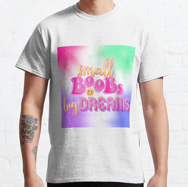  Small Boobs Big Dreams, Funny Sarcastic Premium T