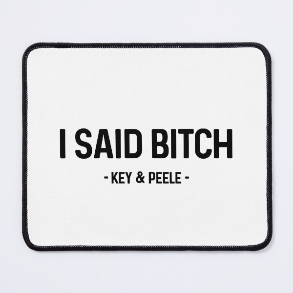 Item preview, I Said Bitch Key and Peele designed and sold by allysmar.