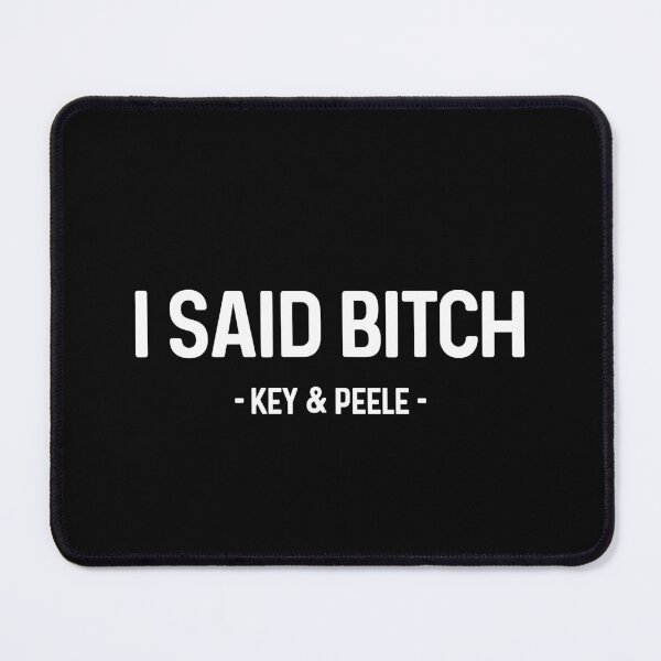 Item preview, I Said Bitch Key and Peele designed and sold by allysmar.
