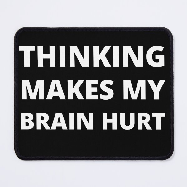 Item preview, Thinking Makes My Brain Hurt Funny T-shirt designed and sold by RGRamsey.