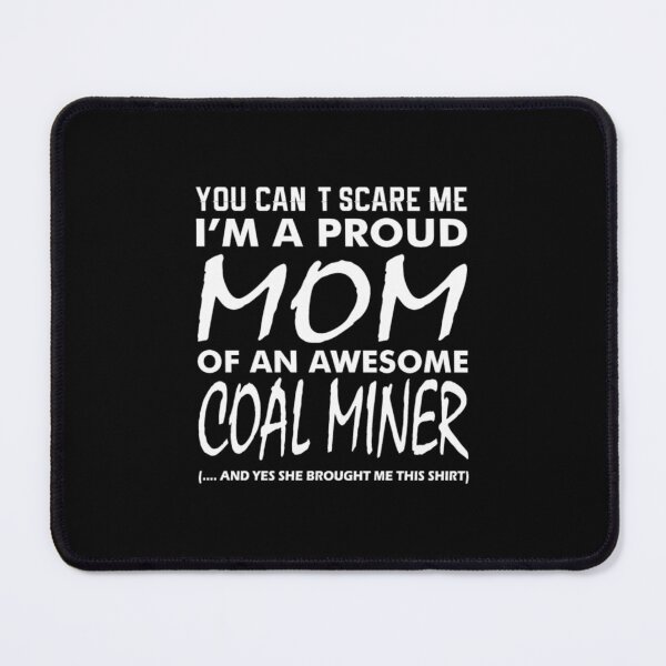 Item preview, Cant Scare Me Proud Mom Awesome Coal Miner  designed and sold by aryagiri.