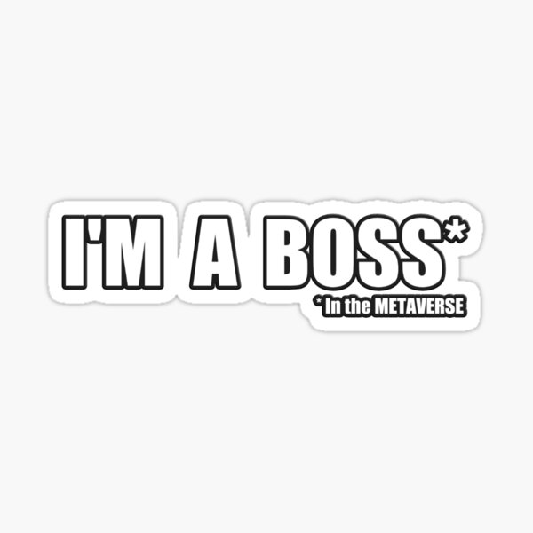 i-m-a-boss-in-the-metaverse-sticker-for-sale-by-metaversestuff