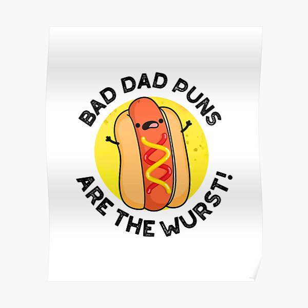 "Bad Dad Puns Are The Wurst Cute Sausage Pun" Poster by punnybone