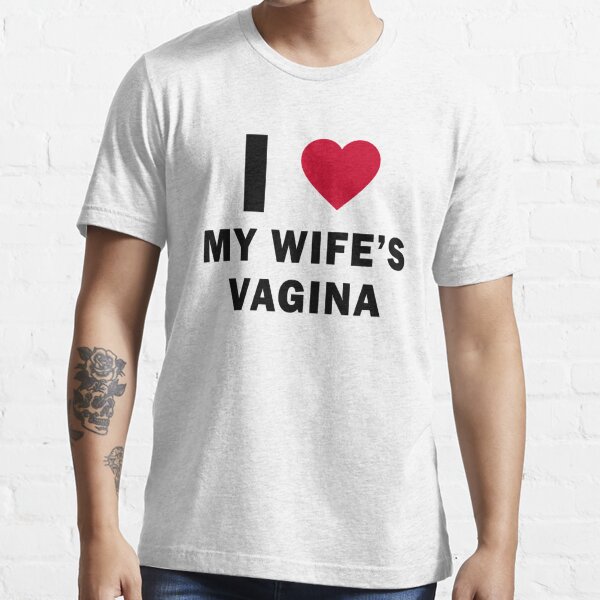 I Love My Wifes Vagina T Shirt By Duanegarrett Redbubble I Love My Wifes Vagina T Shirts 