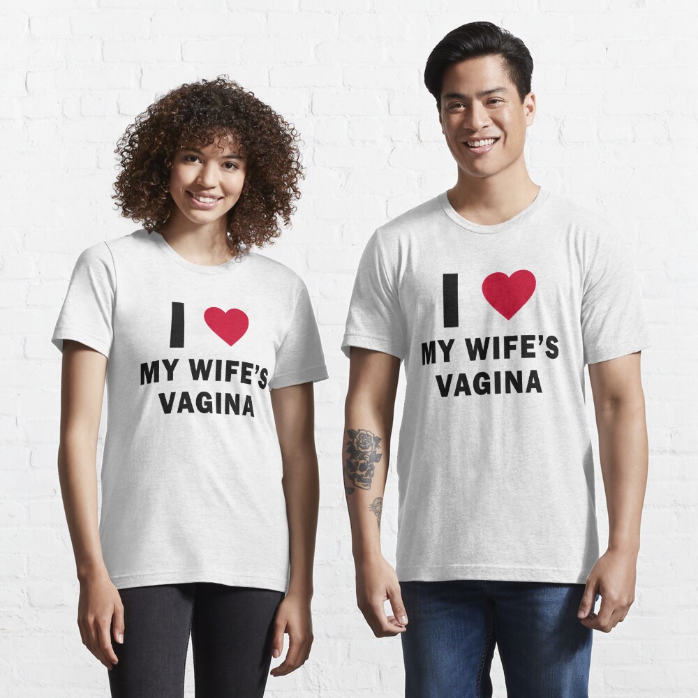 I Love My Wifes Vagina T Shirt By Duanegarrett Redbubble I Love My Wifes Vagina T Shirts 