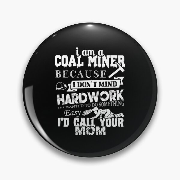 Item preview, Coal Miner Because I Don't Mind Hardwork designed and sold by aryagiri.