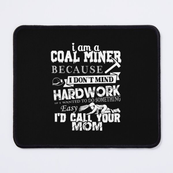 Item preview, Coal Miner Because I Don't Mind Hardwork designed and sold by aryagiri.