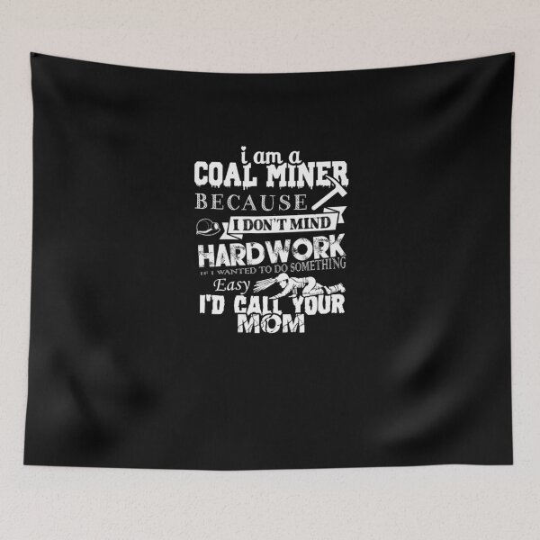 Item preview, Coal Miner Because I Don't Mind Hardwork designed and sold by aryagiri.