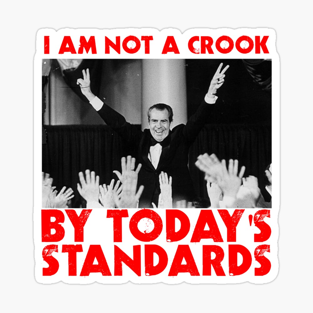 Richard Nixon I Am Not A Crook By Today S Standards Anti Donald Trump Protest Impeach 45 Meme Photographic Print For Sale By Funnytshirtemp Redbubble