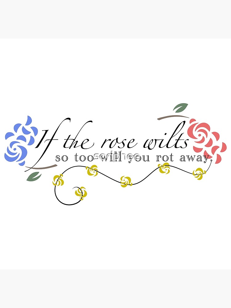 if-the-rose-wilts-so-too-will-you-rot-away-ib-quote-light-version-2-poster-for-sale-by