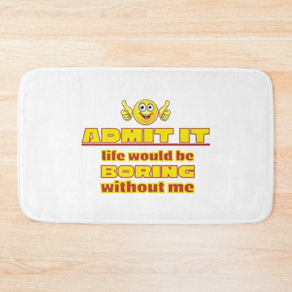 Item preview, Admit It Life Without Me Boring designed and sold by CBCreations73.