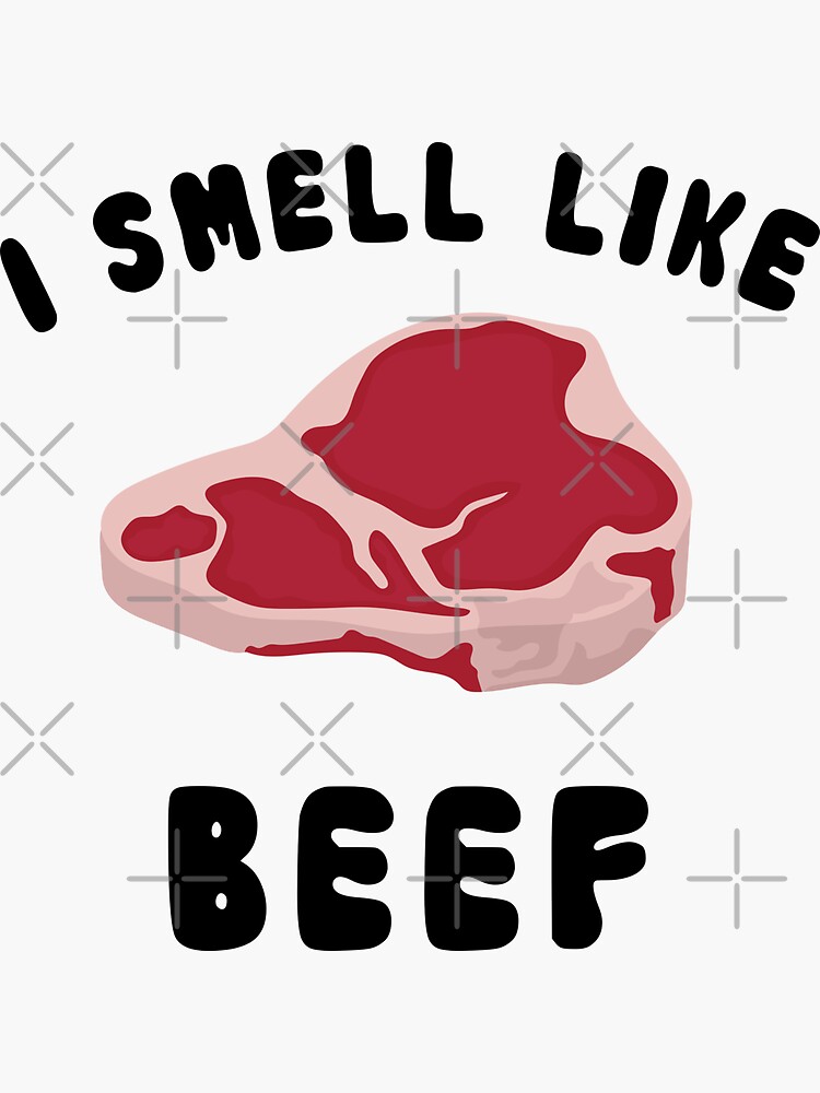 "I Smell Like Beef" Sticker for Sale by empathyisbadass Redbubble