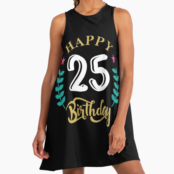 HAPPY 25 BIRTHDAY - BIRTHDAY WISHES GREETING" A-Line Dress for Sale by DitaNadiaStore | Redbubble HAPPY 25 BIRTHDAY - BIRTHDAY WISHES GREETING" A-Line Dress for Sale by DitaNadiaStore | Redbubble
