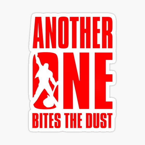 Another One Bites The Dust - the dust, bite, quotes, another one bites the  dust | Sticker