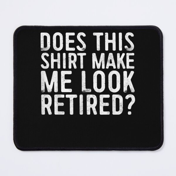 Item preview, Does This Make Me Look Retired Retirement Gift designed and sold by CarmenMateo.