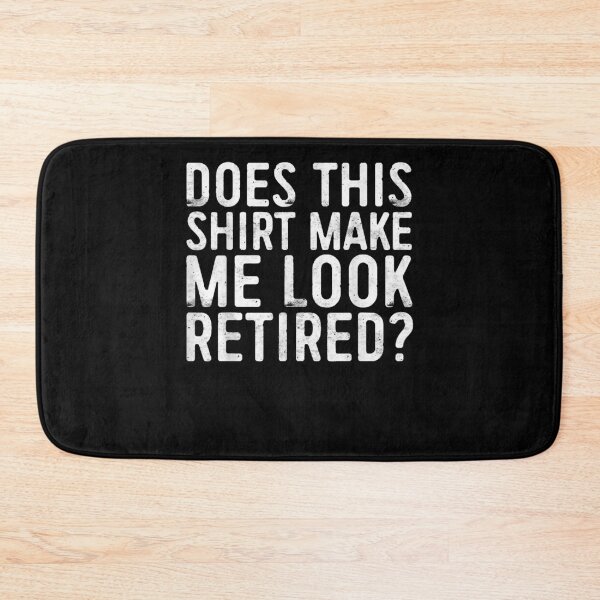 Item preview, Does This Make Me Look Retired Retirement Gift designed and sold by CarmenMateo.