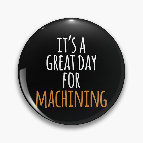 Item preview, It's a Great Day for Machining designed and sold by kindxinn.
