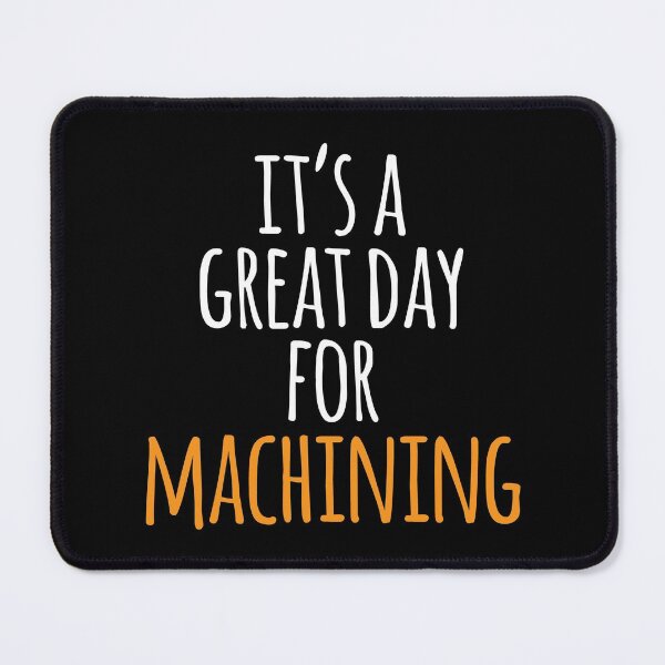 Item preview, It's a Great Day for Machining designed and sold by kindxinn.