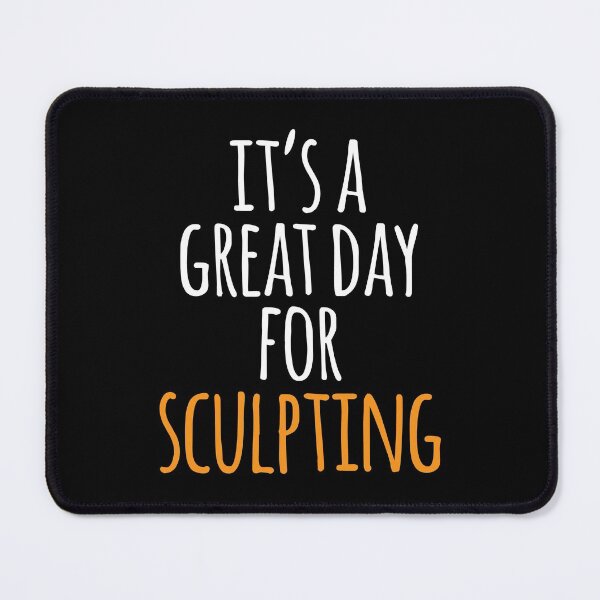 Item preview, It's a Great Day for Sculpting designed and sold by kindxinn.
