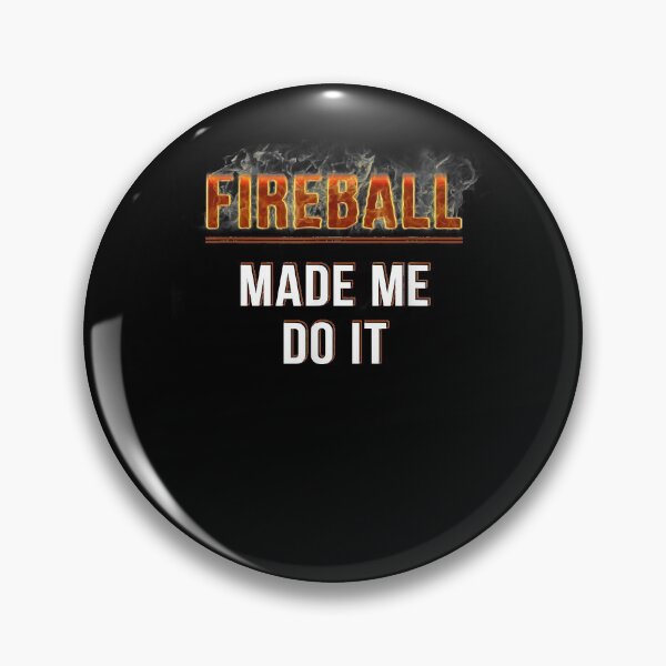 Item preview, Fireball Made Me Do It Burning Fireball designed and sold by CarmenMateo.