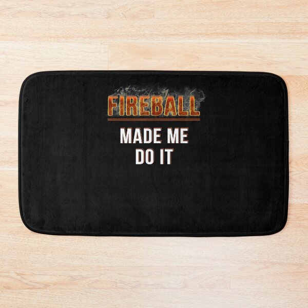 Item preview, Fireball Made Me Do It Burning Fireball designed and sold by CarmenMateo.