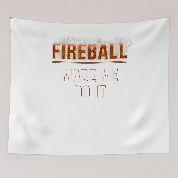 Item preview, Fireball Made Me Do It Burning Fireball designed and sold by CarmenMateo.