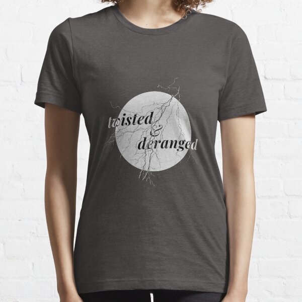 still twisted and deranged 2 Essential T-Shirt