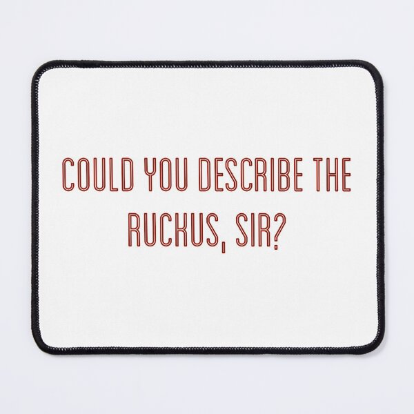 Item preview, Could you describe the ruckus, sir? designed and sold by tothemoons.