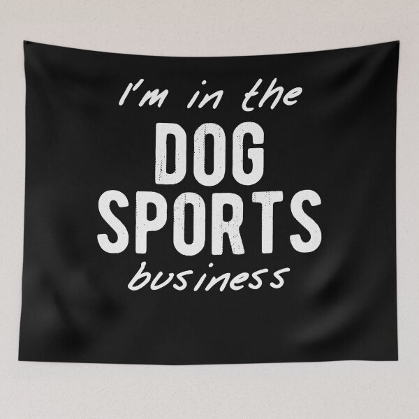 Item preview, Im In The Dog Sports Business Classic designed and sold by KevinThompson01.