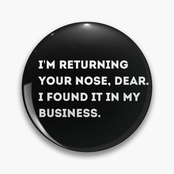 Item preview, I'm Returning Your Nose, Dear. I Found It In My Business designed and sold by Asaha17.