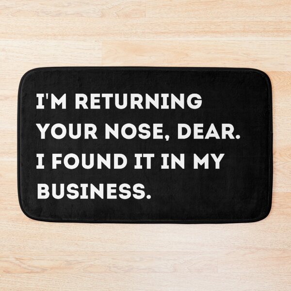 Item preview, I'm Returning Your Nose, Dear. I Found It In My Business designed and sold by Asaha17.