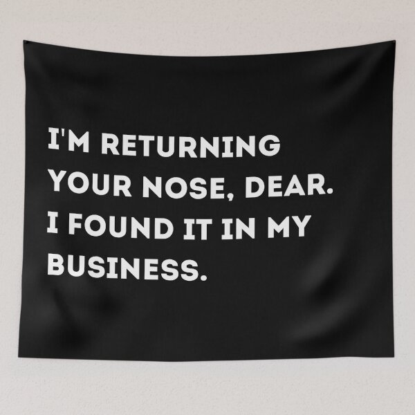 Item preview, I'm Returning Your Nose, Dear. I Found It In My Business designed and sold by Asaha17.