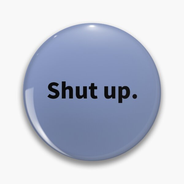 Item preview, Shut up, That Says Shut Up   designed and sold by TaycraftUSA.